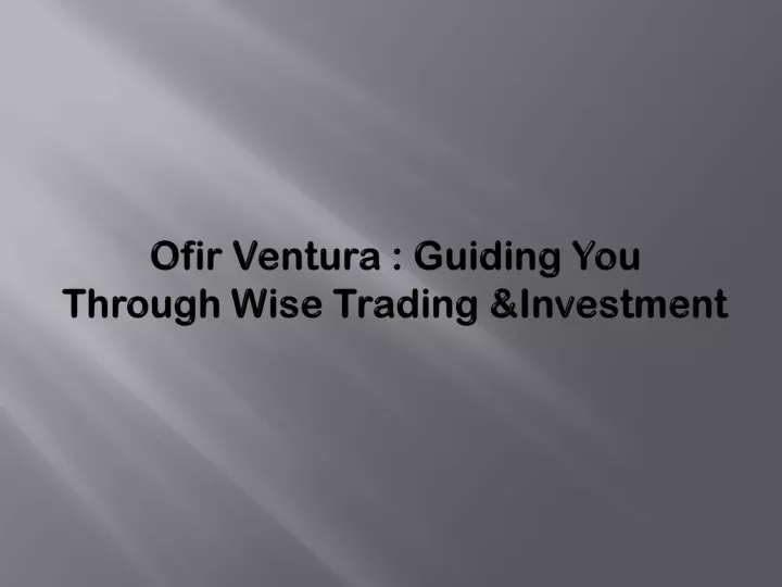 ofir ventura guiding you through wise trading investment