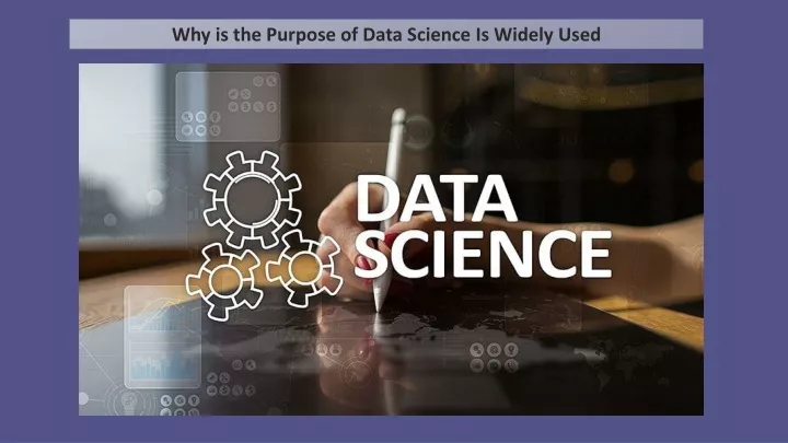 why is the purpose of data science is widely used