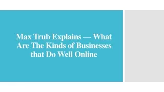 Max Trub Explains — What Are The Kinds of Businesses that Do Well Online