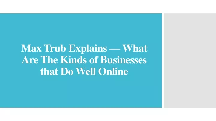 max trub explains what are the kinds of businesses that do well online