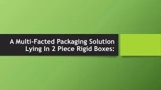 a multi facted packaging solution lying in 2 piece rigid boxes