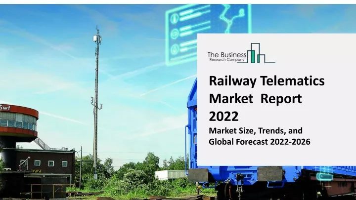 railway telematics market report 2022 market size