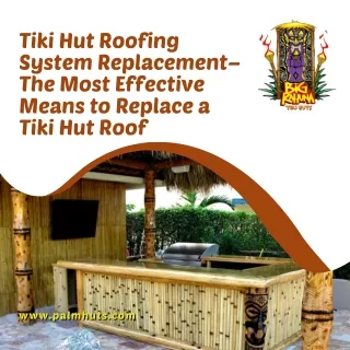 Tiki Hut Roofing System Replacement– The Most Effective Means to Replace a Tiki Hut Roof