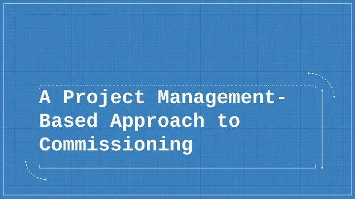 a project management based approach to commissioning