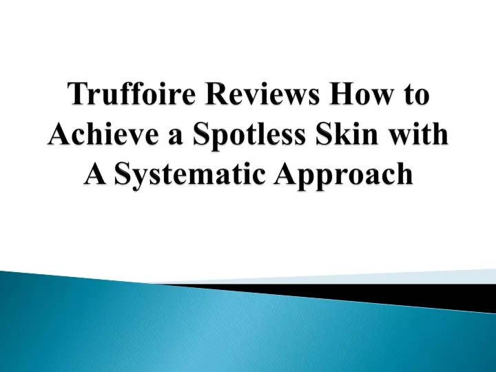 truffoire reviews how to achieve a spotless skin with a systematic approach