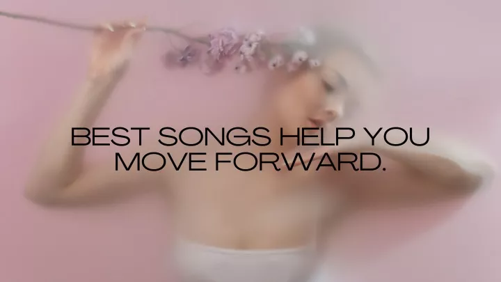 best songs help you move forward