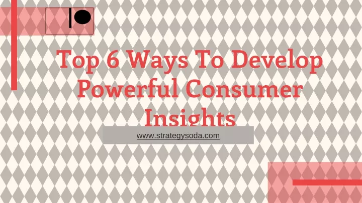 top 6 ways to develop powerful consumer insights