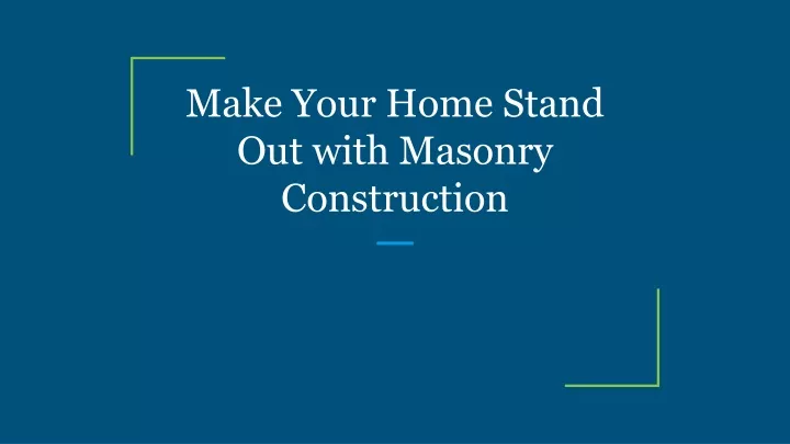 make your home stand out with masonry construction