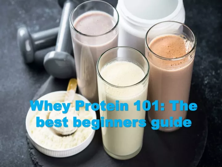 whey protein 101 the best beginners guide