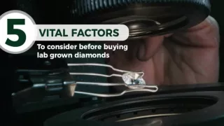 5 Vital Factors to Consider Before Buying Lab Grown Diamonds