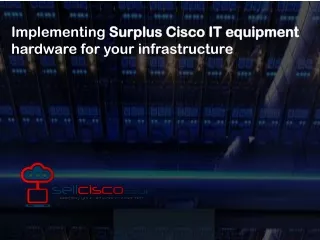 Implementing Surplus Cisco IT equipment hardware for your infrastructure