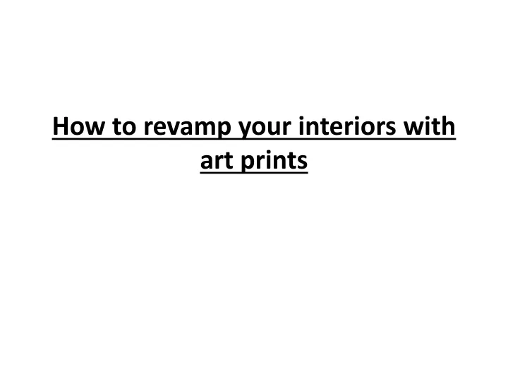 how to revamp your interiors with art prints