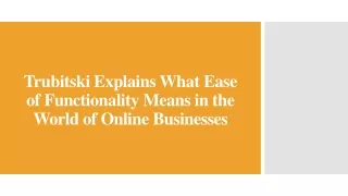 Trubitski - What Ease of Functionality Means in the World of Online Businesses