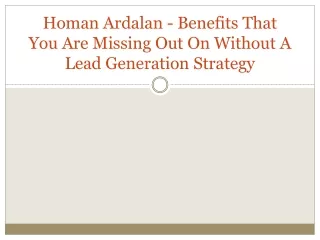 homan ardalan benefits that you are missing out on without a lead generation strategy