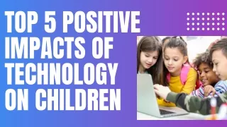 Top 5 Positive Impacts of Technology on Children
