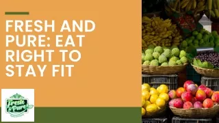 Fresh and Pure Eat Right to Stay Fit