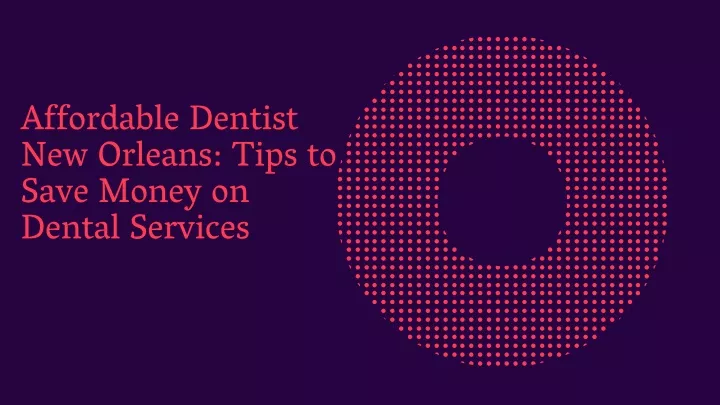 affordable dentist new orleans tips to save money