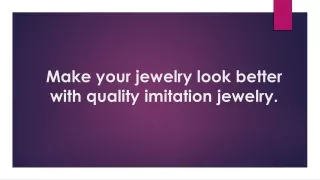 Make your jewelry look better with quality imitation