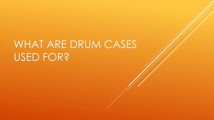 what are drum cases used for