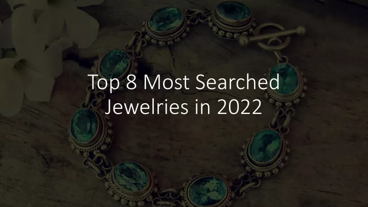 top 8 most searched jewelries in 2022