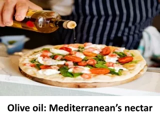 Olive oil: Mediterranean’s nectar