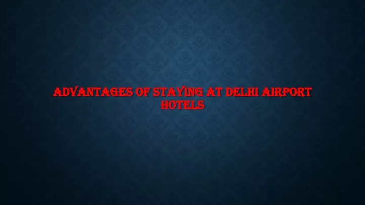 advantages of staying at delhi airport hotels