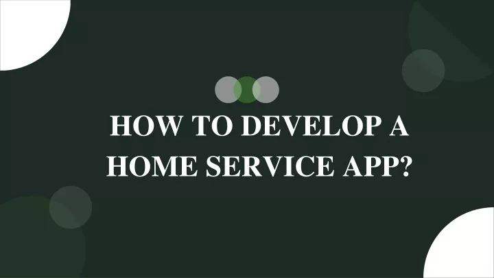 how to develop a hom e s e rv i c e a pp