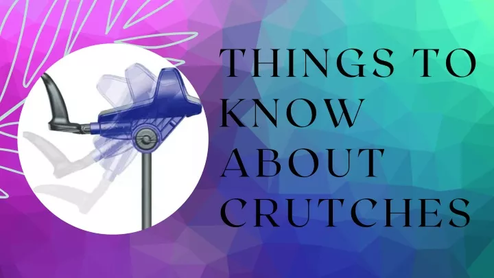 things to know about crutches