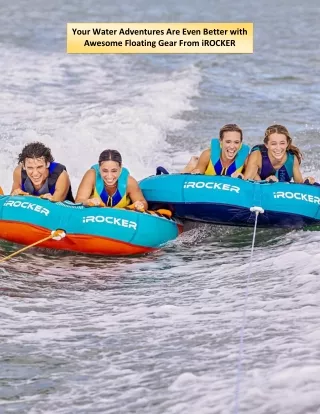 Your Water Adventures Are Even Better with Awesome Floating Gear From iROCKER