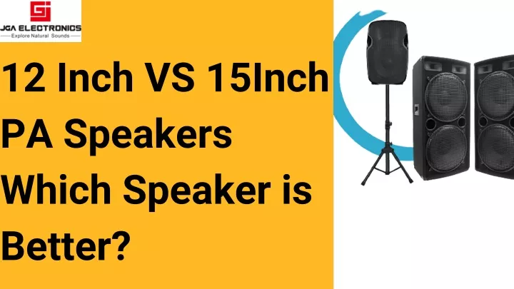 12 inch vs 15inch pa speakers which speaker