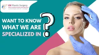 Plastic Surgery Gives you a New Life -VM Plastic Surgery