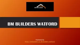 BM BUILDERS WATFORD