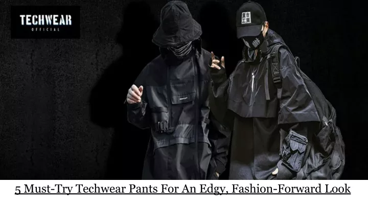 5 must try techwear pants for an edgy fashion