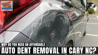 Why Do You Need An Affordable Auto Dent Removal in Cary NC?