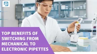 Top Benefits of Switching from Mechanical to Electronic Pipettes