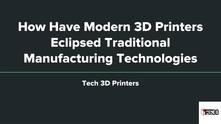 how have modern 3d printers eclipsed traditional manufacturing technologies