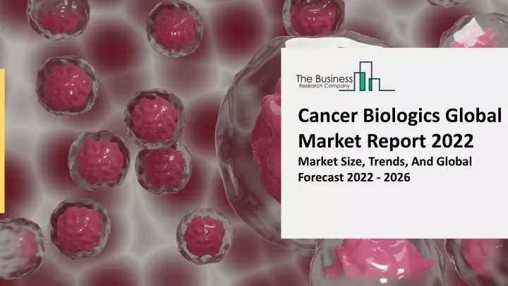 cancer biologics global market report 2022 market