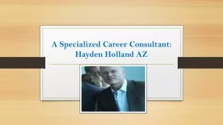 A Specialized Career Consultant- Hayden Holland AZ
