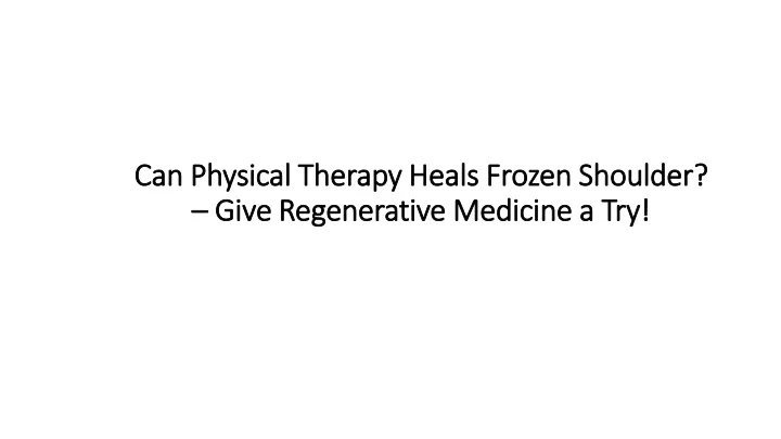 can physical therapy heals frozen shoulder give regenerative medicine a try