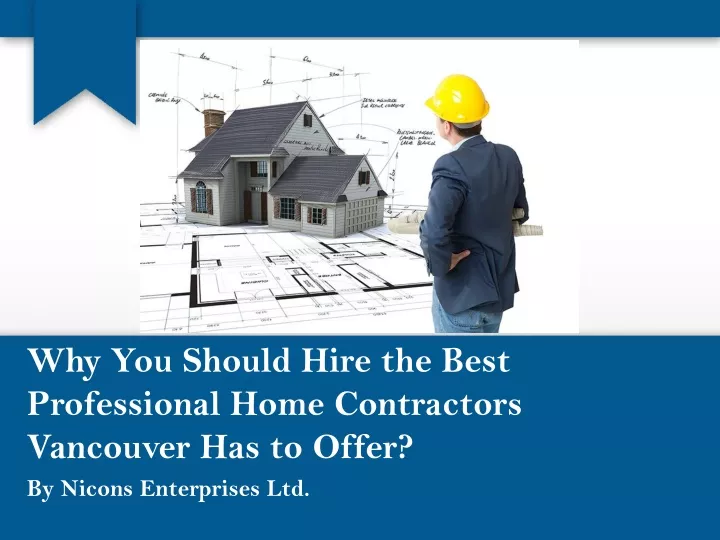 why you should hire the best professional home contractors vancouver has to offer