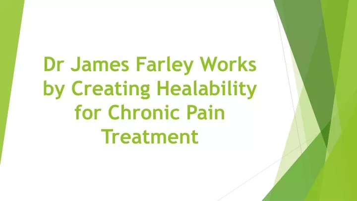 dr james farley works by creating healability for chronic pain treatment
