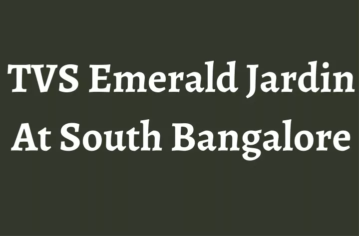 tvs emerald jardin at south bangalore