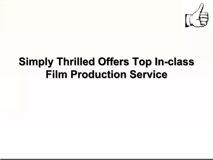 simply thrilled offers top in class film