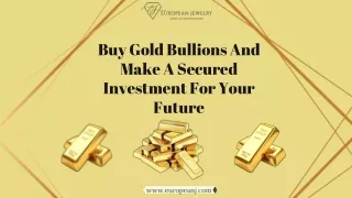 Buy Gold Bullions And Make A Secured Investment For Your Future