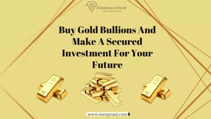 buy gold bullions and make a secured investment