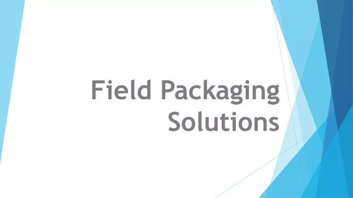 field packaging solutions