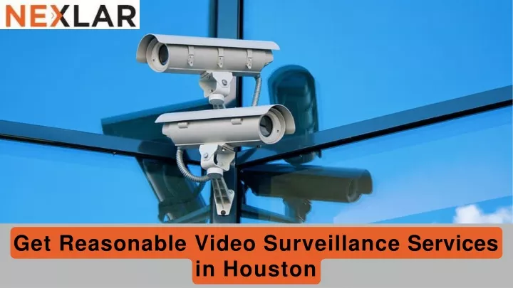 get reasonable video surveillance services in houston