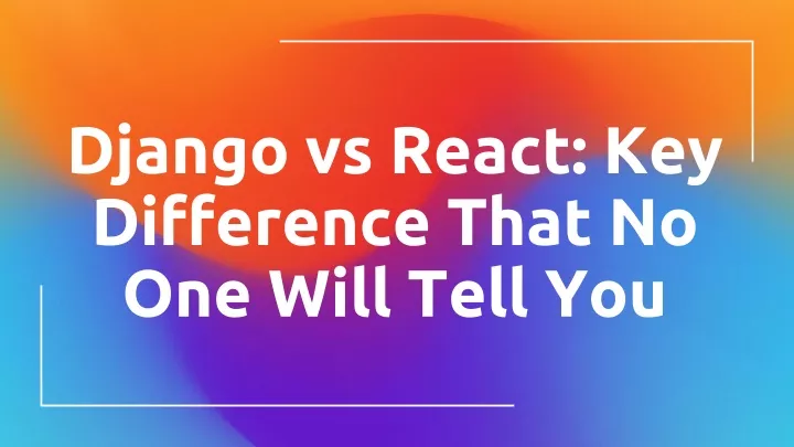 django vs react key difference that no one will tell you
