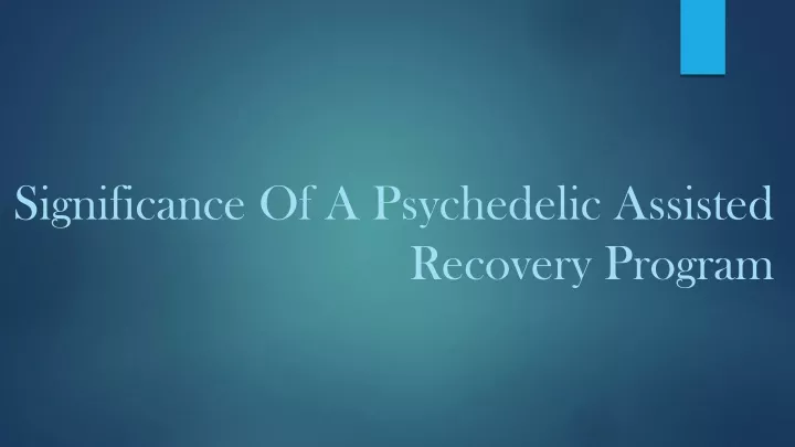 significance of a psychedelic assisted recovery program