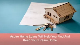 Aspire Home Loans Will Help You Find And Keep Your Dream Home